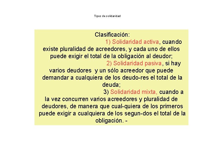 Tipos de solidaridad Clasificación: 1) Solidaridad activa, cuando existe pluralidad de acreedores, y cada
