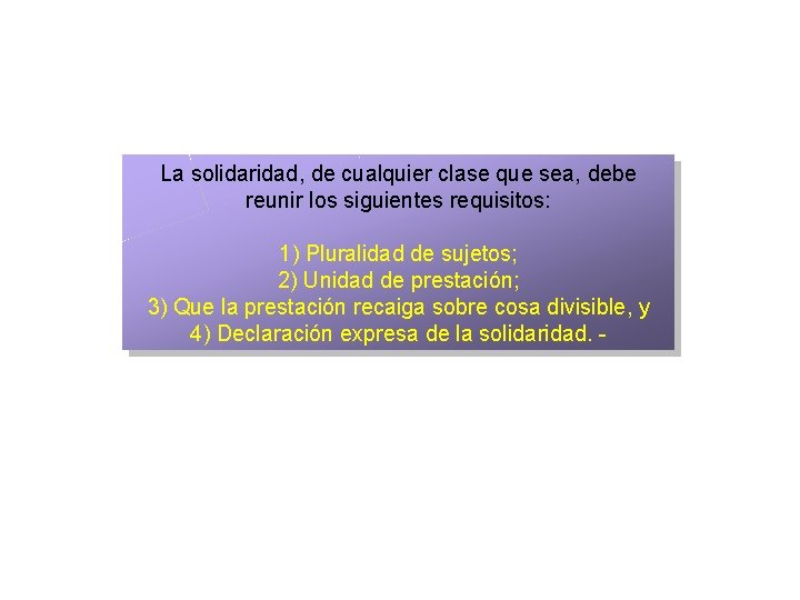 La solidaridad, de cualquier clase que sea, debe reunir los siguientes requisitos: 1) Pluralidad