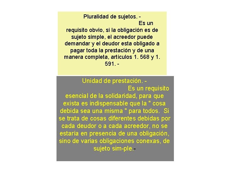 Pluralidad de sujetos. Es un requisito obvio, si la obligación es de sujeto simple,