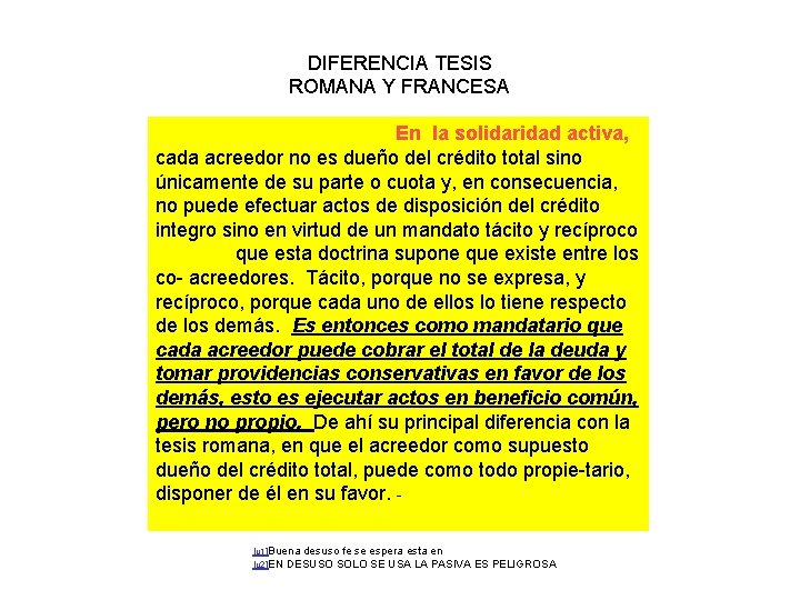 DIFERENCIA TESIS ROMANA Y FRANCESA En la solidaridad activa, cada acreedor no es dueño