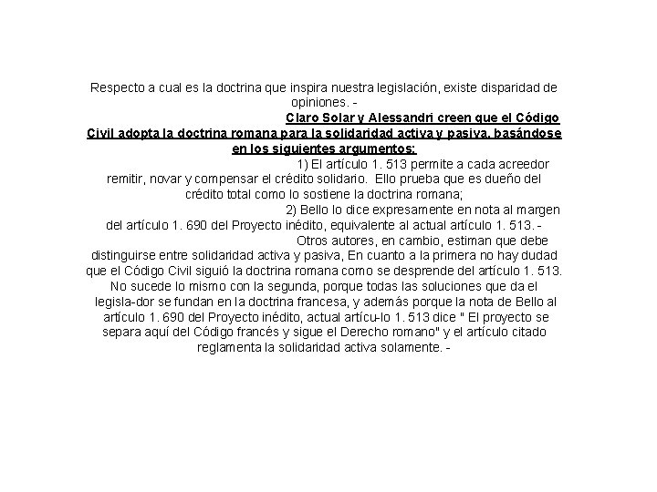 Respecto a cual es la doctrina que inspira nuestra legislación, existe disparidad de opiniones.