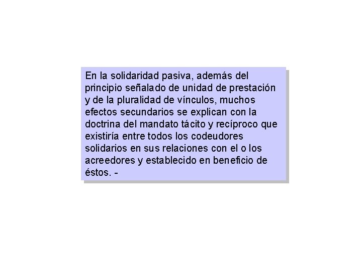 En la solidaridad pasiva, además del principio señalado de unidad de prestación y de