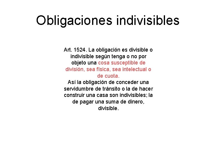 Obligaciones indivisibles Art. 1524. La obligación es divisible o indivisible según tenga o no