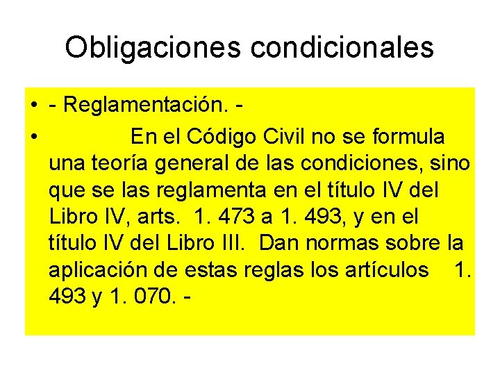 Obligaciones condicionales • Reglamentación. • En el Código Civil no se formula una teoría