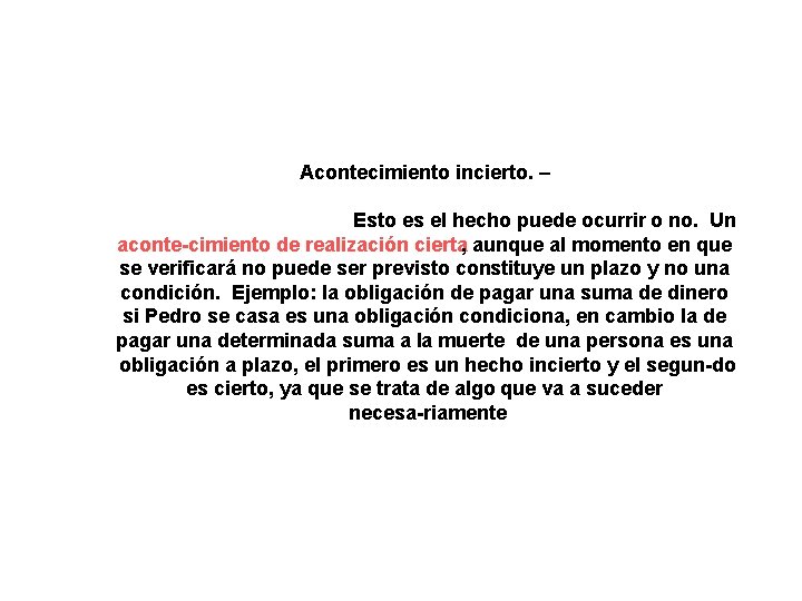 Acontecimiento incierto. – Esto es el hecho puede ocurrir o no. Un aconte cimiento