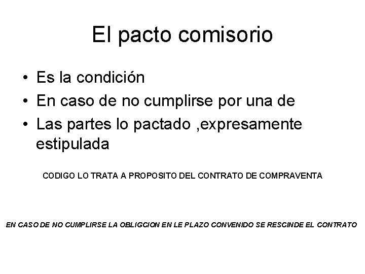 El pacto comisorio • Es la condición • En caso de no cumplirse por