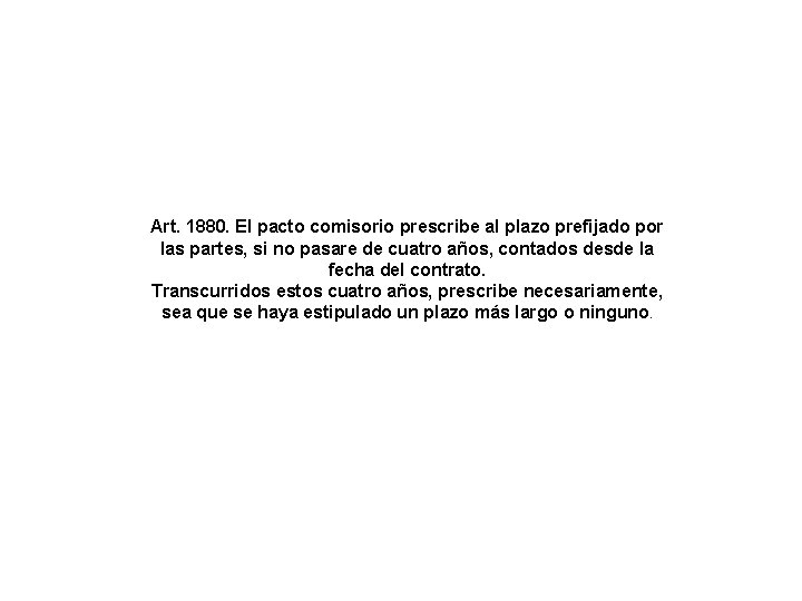 Art. 1880. El pacto comisorio prescribe al plazo prefijado por las partes, si no