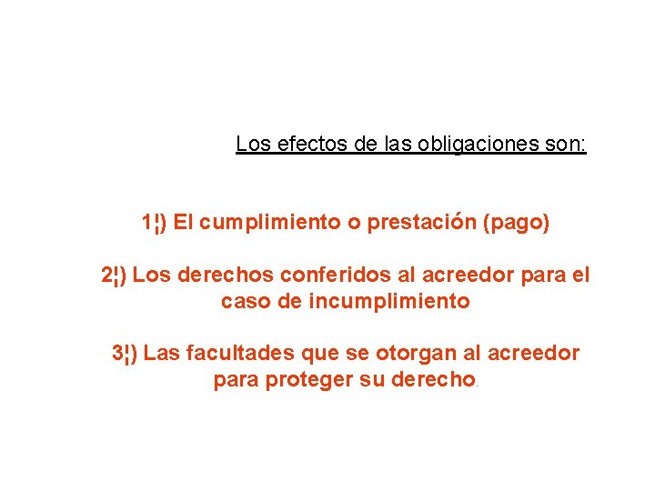Los efectos de las obligaciones son: 1¦) El cumplimiento o prestación (pago) 2¦) Los