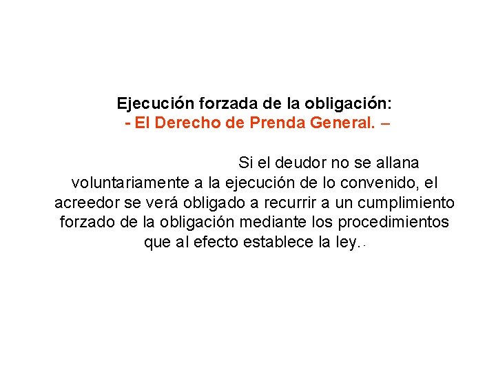 Ejecución forzada de la obligación: El Derecho de Prenda General. – Si el deudor