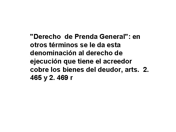 "Derecho de Prenda General": en otros términos se le da esta denominación al derecho