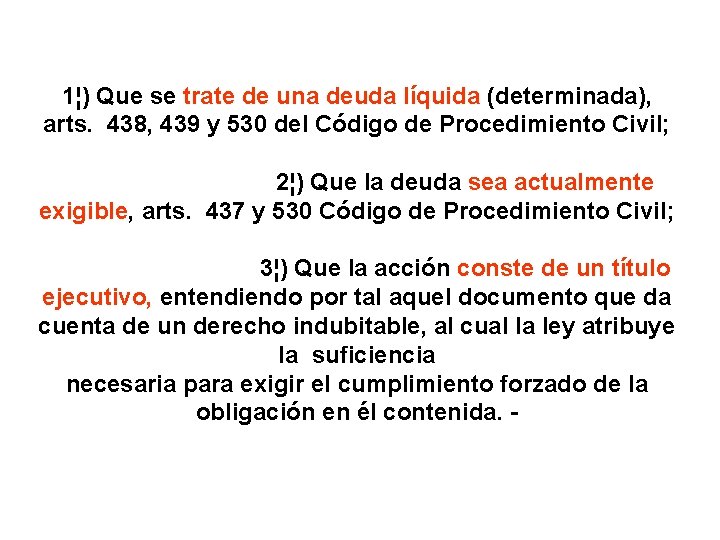 1¦) Que se trate de una deuda líquida (determinada), arts. 438, 439 y 530