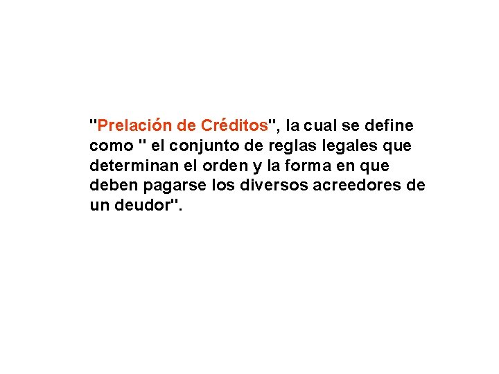 "Prelación de Créditos", la cual se define como " el conjunto de reglas legales