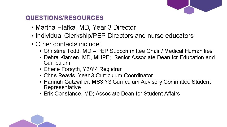 QUESTIONS/RESOURCES • Martha Hlafka, MD, Year 3 Director • Individual Clerkship/PEP Directors and nurse