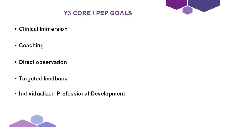 Y 3 CORE / PEP GOALS • Clinical Immersion • Coaching • Direct observation