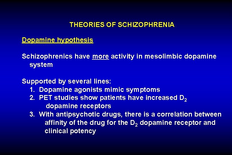 THEORIES OF SCHIZOPHRENIA Dopamine hypothesis Schizophrenics have more activity in mesolimbic dopamine system Supported