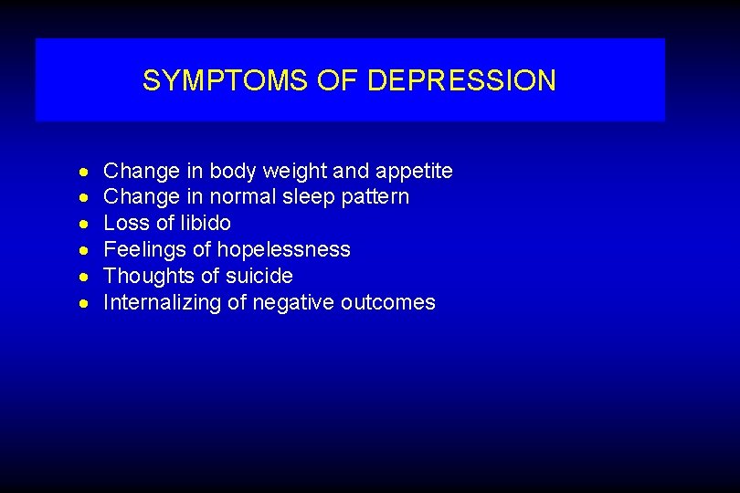 SYMPTOMS OF DEPRESSION · · · Change in body weight and appetite Change in