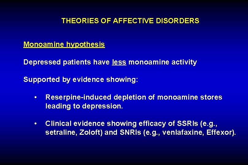 THEORIES OF AFFECTIVE DISORDERS Monoamine hypothesis Depressed patients have less monoamine activity Supported by