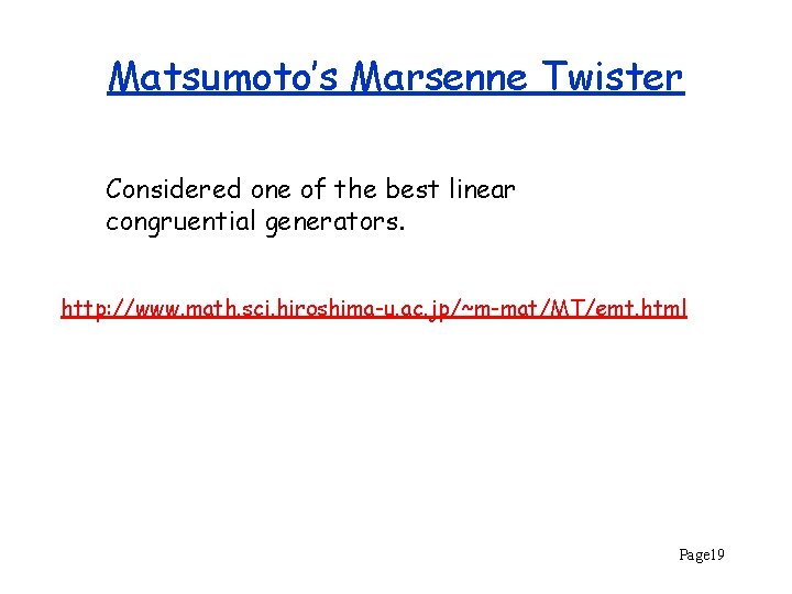 Matsumoto’s Marsenne Twister Considered one of the best linear congruential generators. http: //www. math.