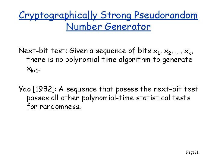 Cryptographically Strong Pseudorandom Number Generator Next-bit test: Given a sequence of bits x 1,