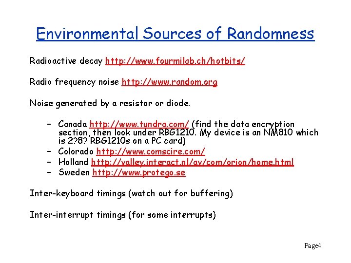 Environmental Sources of Randomness Radioactive decay http: //www. fourmilab. ch/hotbits/ Radio frequency noise http: