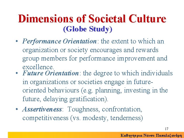 Dimensions of Societal Culture (Globe Study) • Performance Orientation: the extent to which an