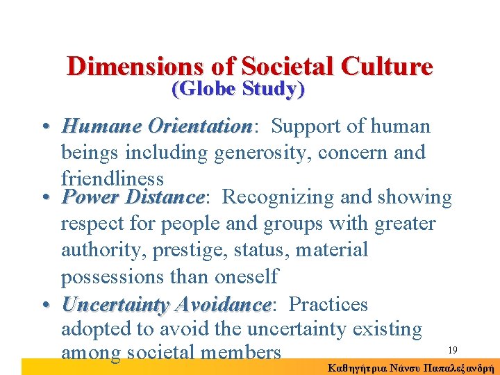 Dimensions of Societal Culture (Globe Study) • Humane Orientation: Orientation Support of human beings