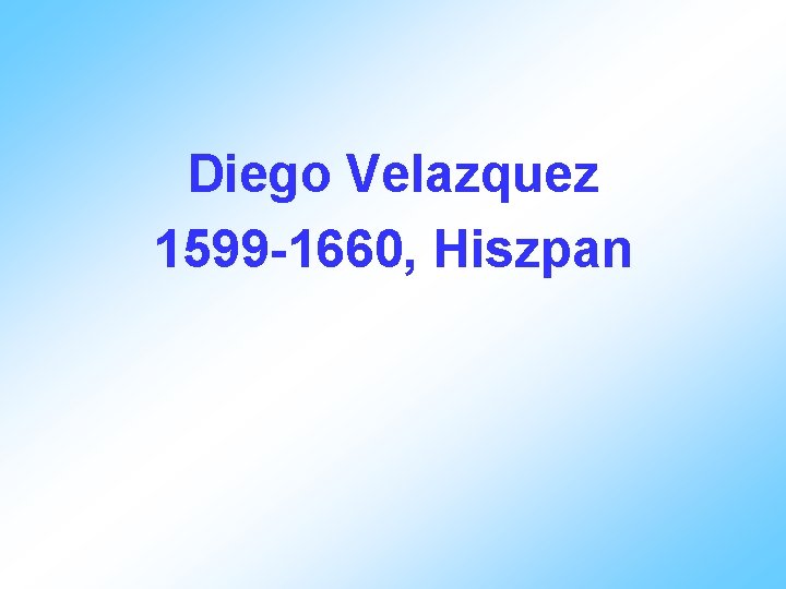 Diego Velazquez 1599 -1660, Hiszpan 