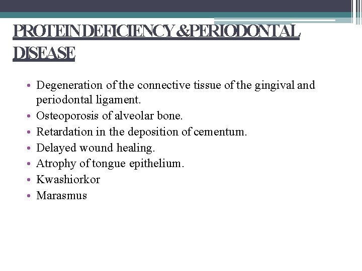 PROTEINDEFICIENCY&PERIODONTAL DISEASE • Degeneration of the connective tissue of the gingival and periodontal ligament.