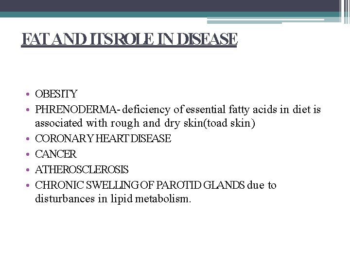 FAT AND ITSROLE IN DISEASE • OBESITY • PHRENODERMA- deficiency of essential fatty acids