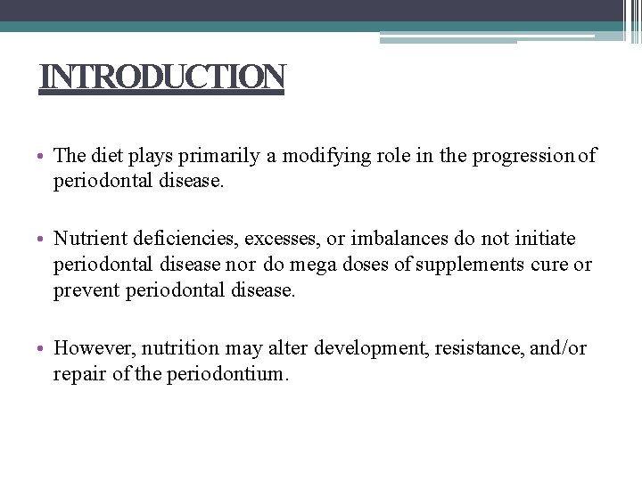 INTRODUCTION • The diet plays primarily a modifying role in the progression of periodontal