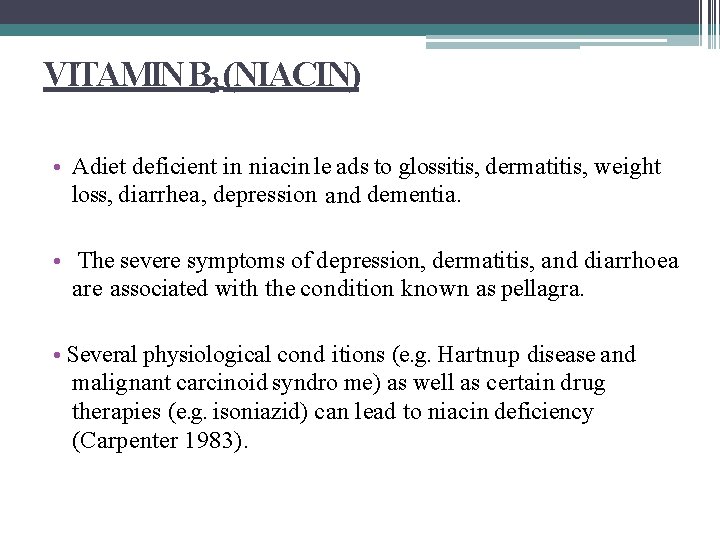 VITAMIN B 3 (NIACIN) • Adiet deficient in niacin le ads to glossitis, dermatitis,