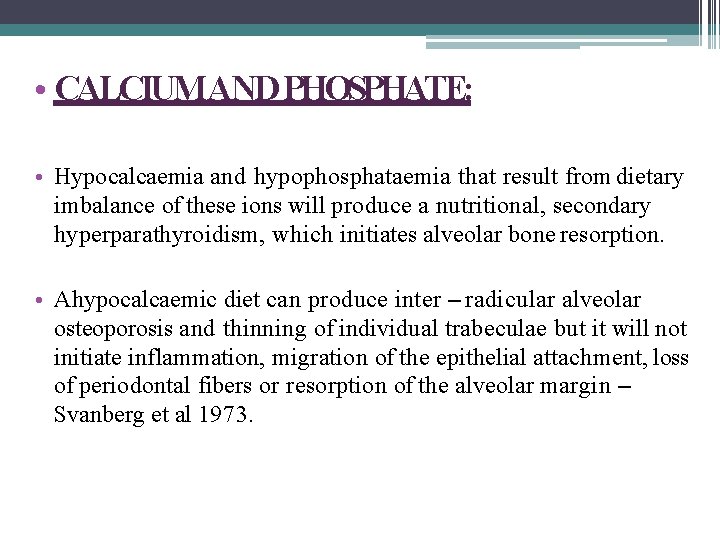  • CALCIUM AND PHOSPHATE: • Hypocalcaemia and hypophosphataemia that result from dietary imbalance