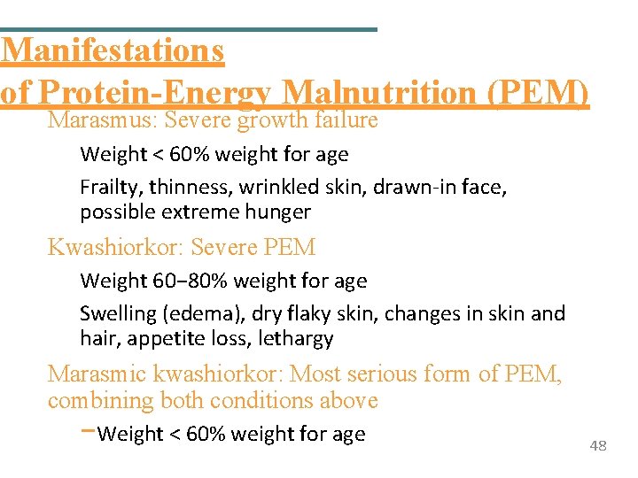 Manifestations of Protein-Energy Malnutrition (PEM) Marasmus: Severe growth failure Weight < 60% weight for