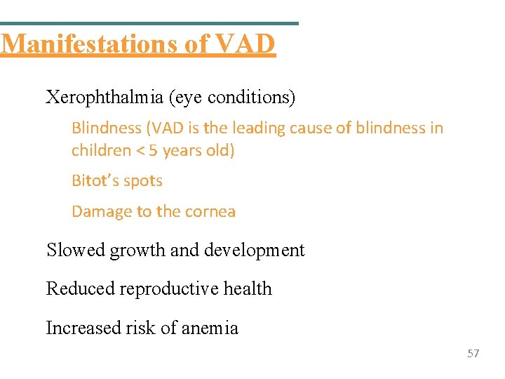 Manifestations of VAD Xerophthalmia (eye conditions) Blindness (VAD is the leading cause of blindness