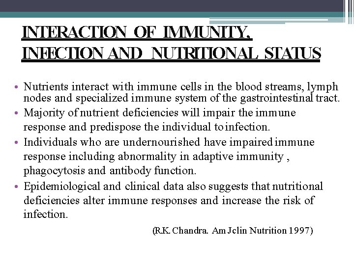 INTERACTION OF IMMUNITY, INFECTION AND NUTRITIONAL STATUS • Nutrients interact with immune cells in