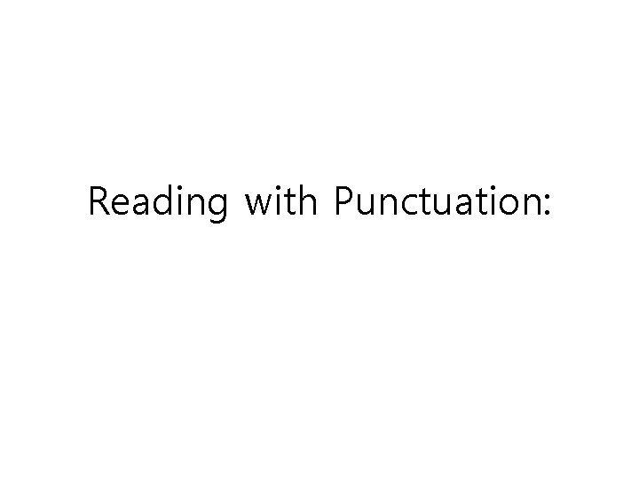 Reading with Punctuation: 