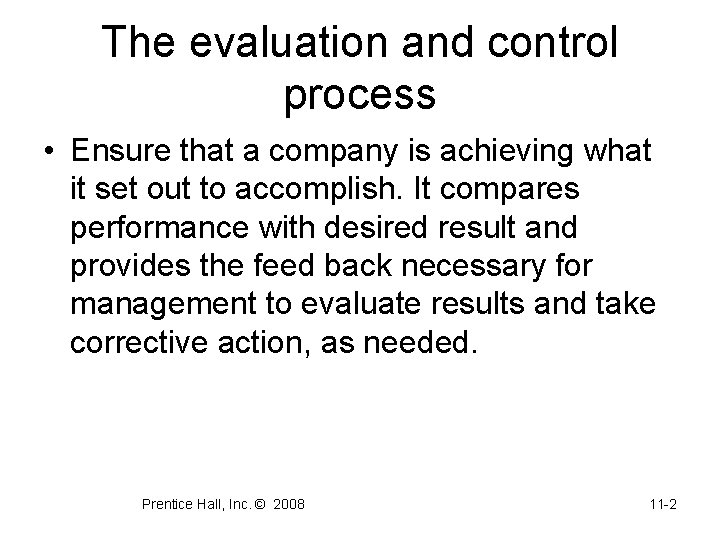 The evaluation and control process • Ensure that a company is achieving what it