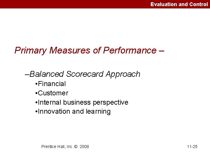 Evaluation and Control Primary Measures of Performance – –Balanced Scorecard Approach • Financial •