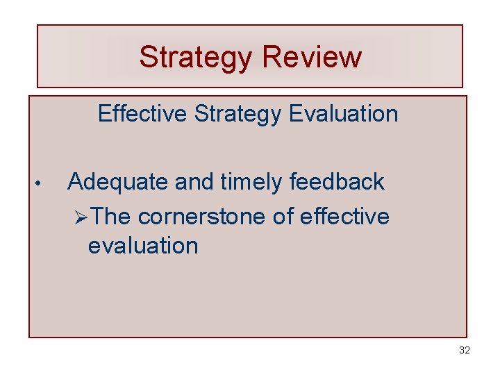 Strategy Review Effective Strategy Evaluation • Adequate and timely feedback ØThe cornerstone of effective
