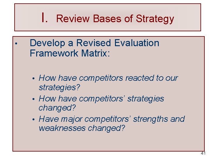 I. Review Bases of Strategy • Develop a Revised Evaluation Framework Matrix: How have