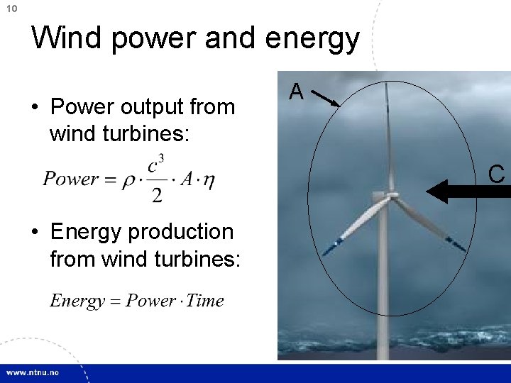 10 Wind power and energy • Power output from wind turbines: A C •