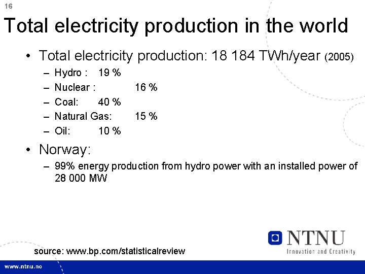 16 Total electricity production in the world • Total electricity production: 18 184 TWh/year