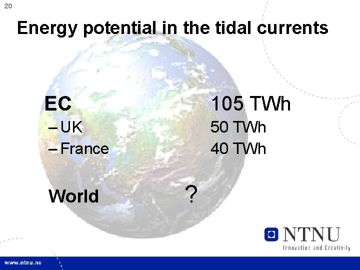 20 Energy potential in the tidal currents EC 105 TWh – UK – France
