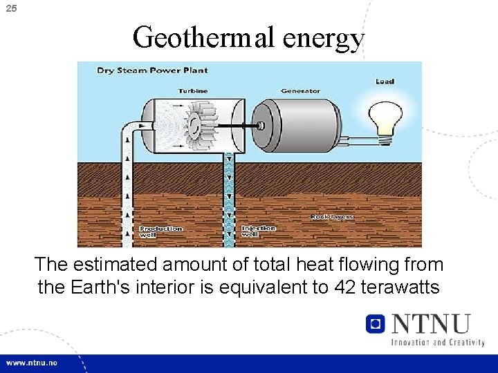 25 Geothermal energy The estimated amount of total heat flowing from the Earth's interior