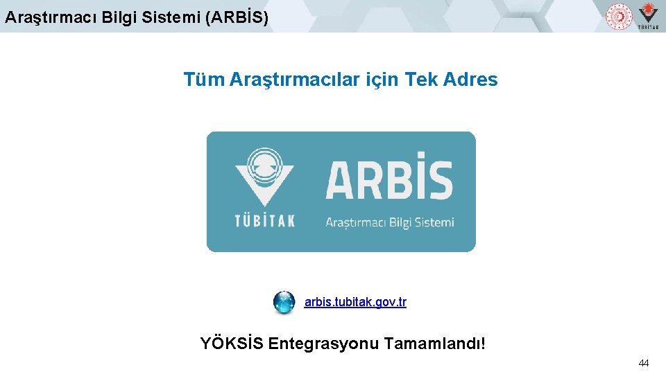 Araştırmacı Bilgi Sistemi (ARBİS) Tüm Araştırmacılar için Tek Adres arbis. tubitak. gov. tr YÖKSİS