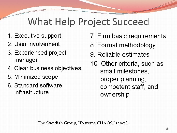 What Help Project Succeed 1. Executive support 2. User involvement 3. Experienced project manager