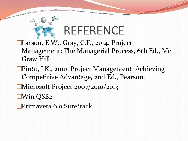 REFERENCE �Larson, E. W. , Gray, C. F. , 2014. Project Management: The Managerial