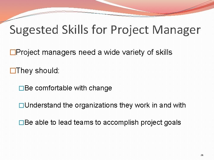 Sugested Skills for Project Manager �Project managers need a wide variety of skills �They