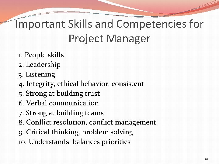 Important Skills and Competencies for Project Manager 1. People skills 2. Leadership 3. Listening