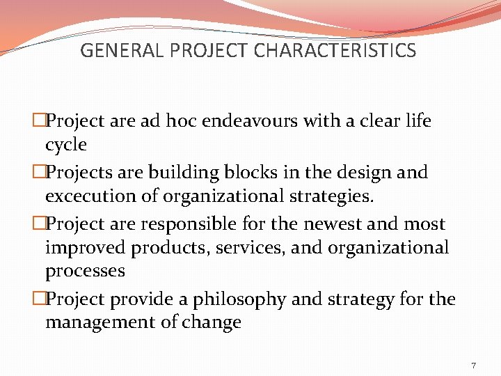 GENERAL PROJECT CHARACTERISTICS �Project are ad hoc endeavours with a clear life cycle �Projects